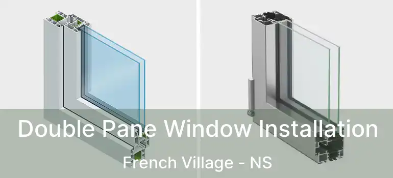  Double Pane Window Installation French Village - NS