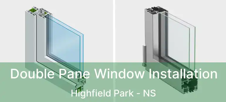  Double Pane Window Installation Highfield Park - NS