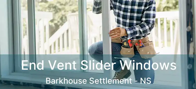  End Vent Slider Windows Barkhouse Settlement - NS