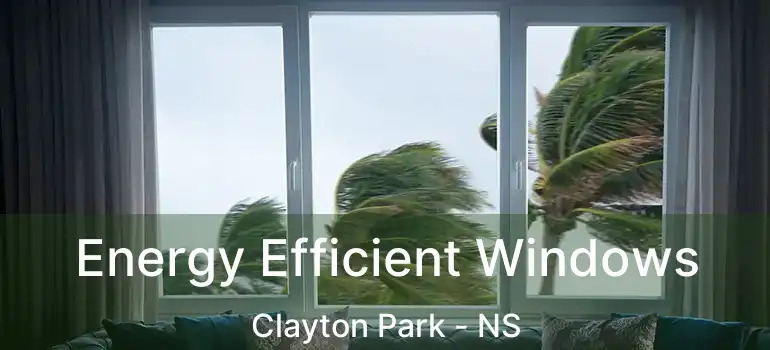  Energy Efficient Windows Clayton Park - NS