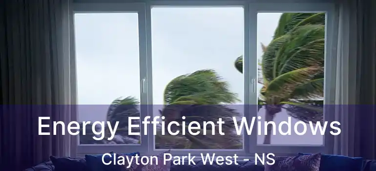  Energy Efficient Windows Clayton Park West - NS