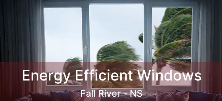  Energy Efficient Windows Fall River - NS