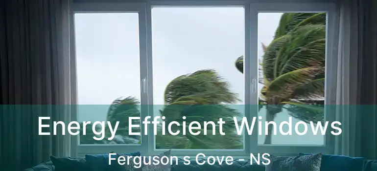  Energy Efficient Windows Ferguson s Cove - NS