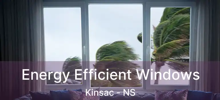  Energy Efficient Windows Kinsac - NS