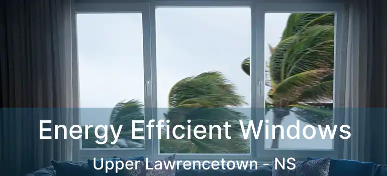  Energy Efficient Windows Upper Lawrencetown - NS