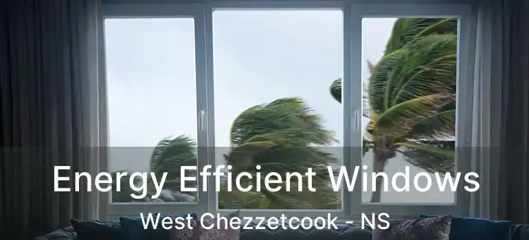  Energy Efficient Windows West Chezzetcook - NS