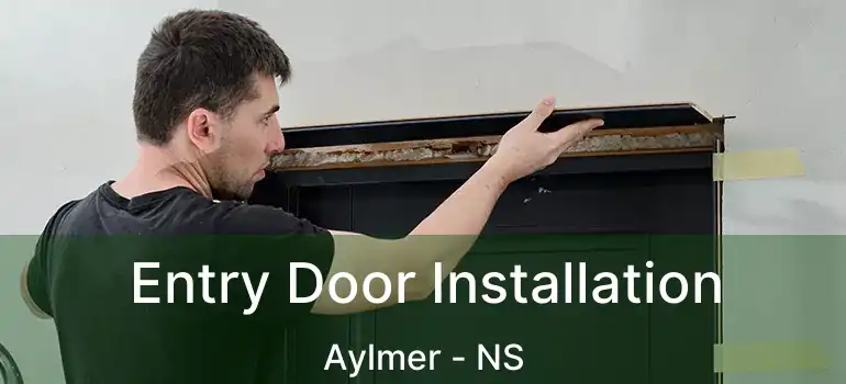  Entry Door Installation Aylmer - NS