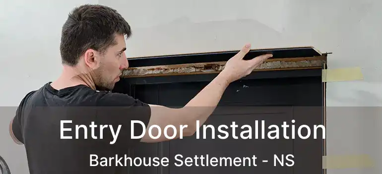  Entry Door Installation Barkhouse Settlement - NS