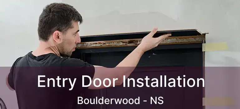  Entry Door Installation Boulderwood - NS