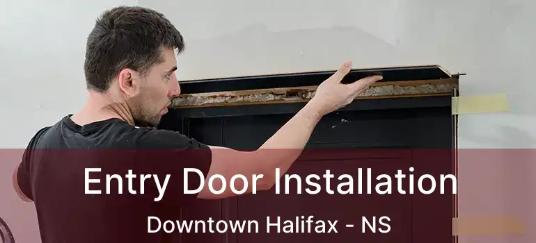  Entry Door Installation Downtown Halifax - NS