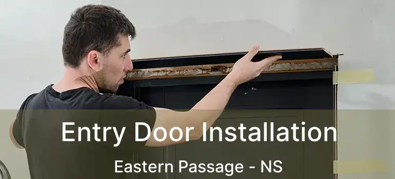  Entry Door Installation Eastern Passage - NS