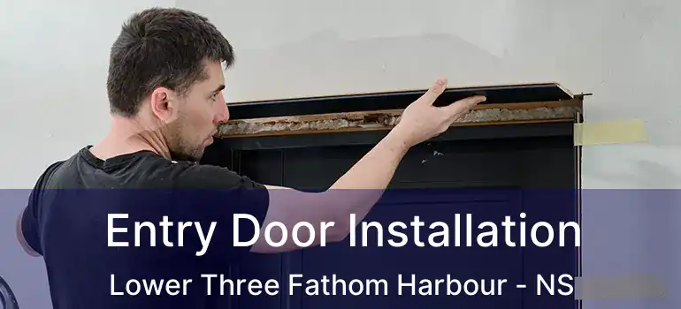  Entry Door Installation Lower Three Fathom Harbour - NS