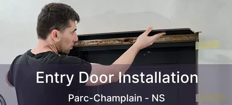  Entry Door Installation Parc-Champlain - NS