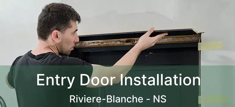  Entry Door Installation Riviere-Blanche - NS