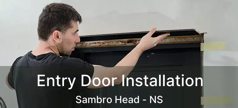  Entry Door Installation Sambro Head - NS