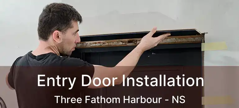  Entry Door Installation Three Fathom Harbour - NS