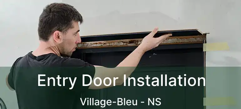  Entry Door Installation Village-Bleu - NS