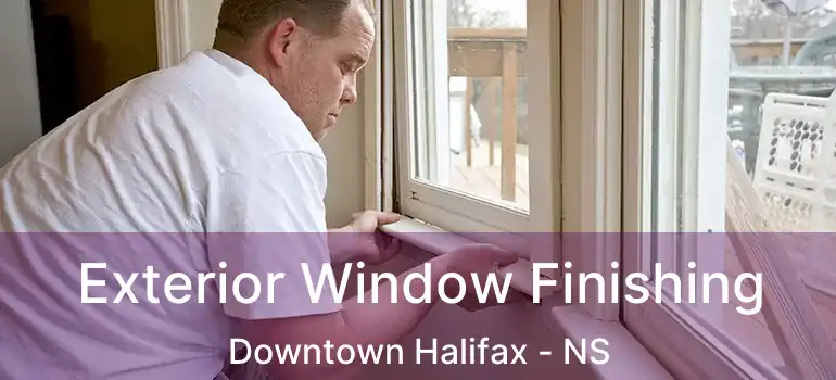  Exterior Window Finishing Downtown Halifax - NS