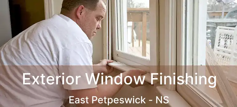  Exterior Window Finishing East Petpeswick - NS