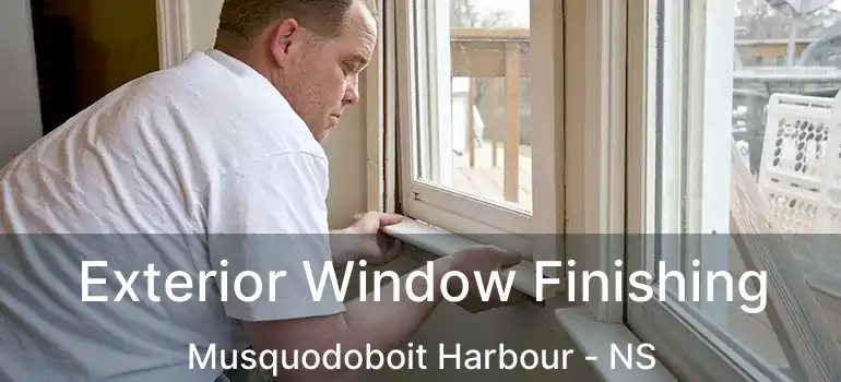  Exterior Window Finishing Musquodoboit Harbour - NS