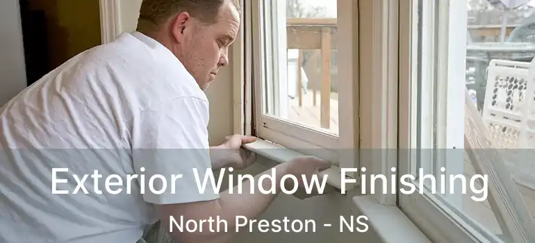  Exterior Window Finishing North Preston - NS