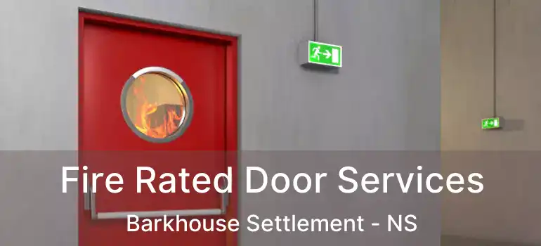  Fire Rated Door Services Barkhouse Settlement - NS