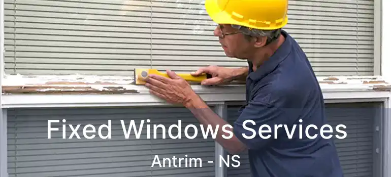  Fixed Windows Services Antrim - NS