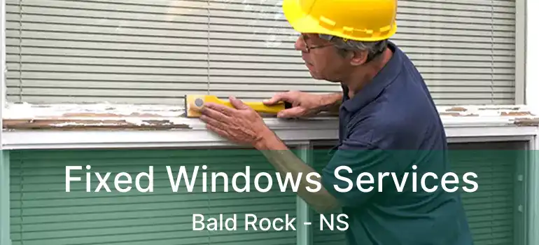  Fixed Windows Services Bald Rock - NS