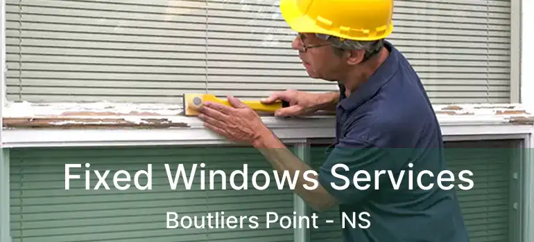  Fixed Windows Services Boutliers Point - NS