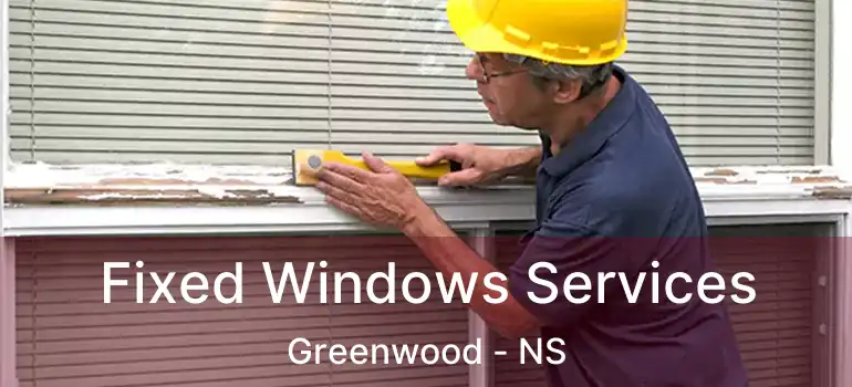  Fixed Windows Services Greenwood - NS