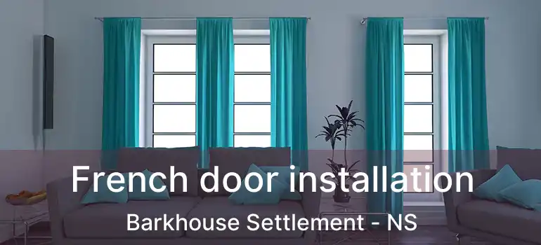  French door installation Barkhouse Settlement - NS