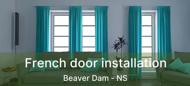  French door installation Beaver Dam - NS