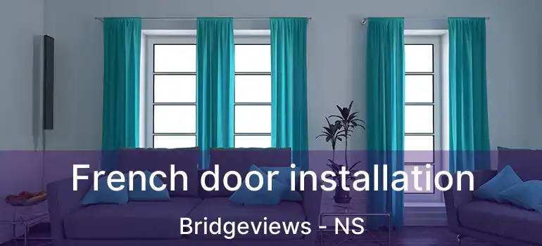  French door installation Bridgeviews - NS