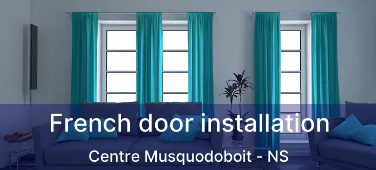  French door installation Centre Musquodoboit - NS