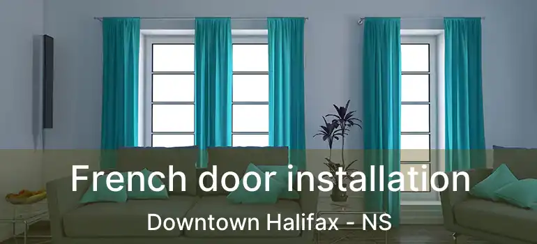  French door installation Downtown Halifax - NS