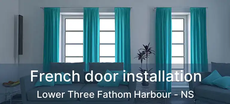  French door installation Lower Three Fathom Harbour - NS