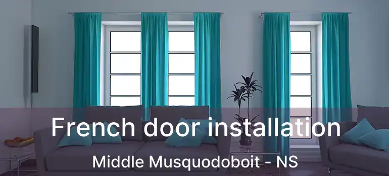  French door installation Middle Musquodoboit - NS