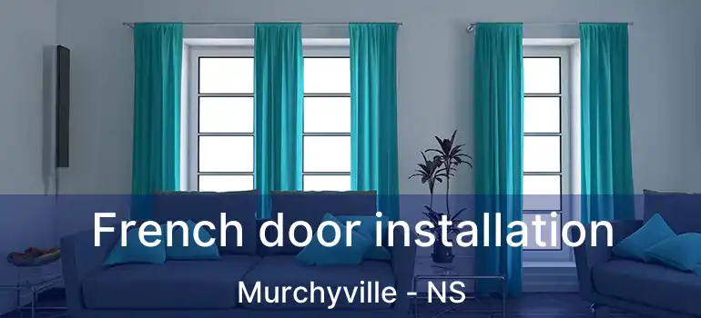  French door installation Murchyville - NS