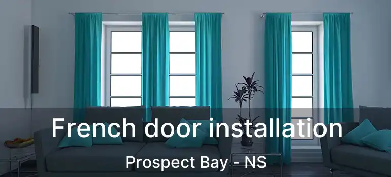  French door installation Prospect Bay - NS