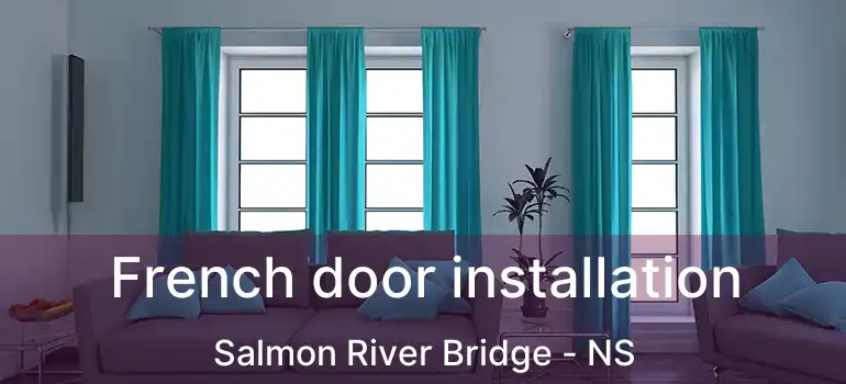  French door installation Salmon River Bridge - NS