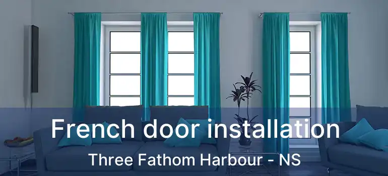  French door installation Three Fathom Harbour - NS