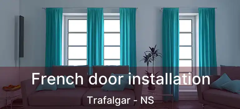  French door installation Trafalgar - NS