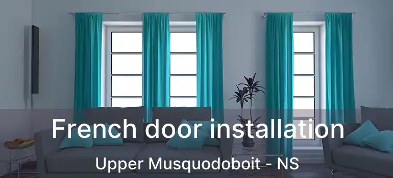  French door installation Upper Musquodoboit - NS