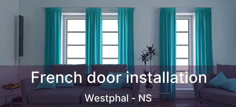  French door installation Westphal - NS