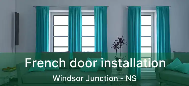  French door installation Windsor Junction - NS