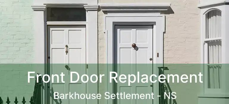  Front Door Replacement Barkhouse Settlement - NS