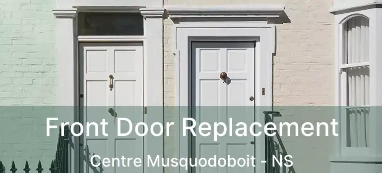  Front Door Replacement Centre Musquodoboit - NS