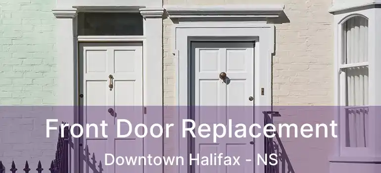  Front Door Replacement Downtown Halifax - NS