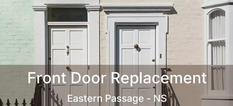  Front Door Replacement Eastern Passage - NS