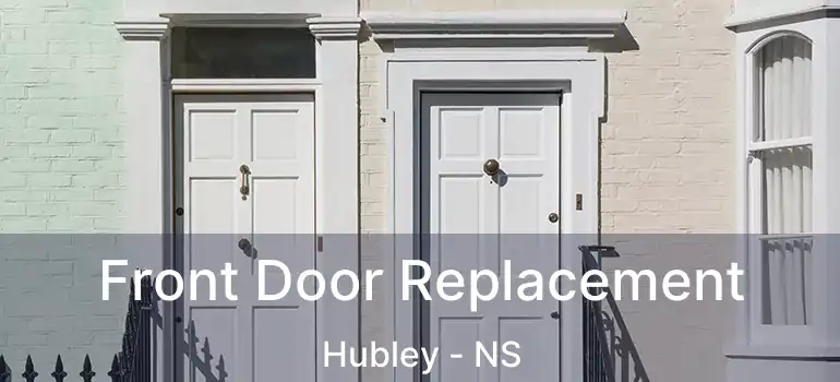  Front Door Replacement Hubley - NS